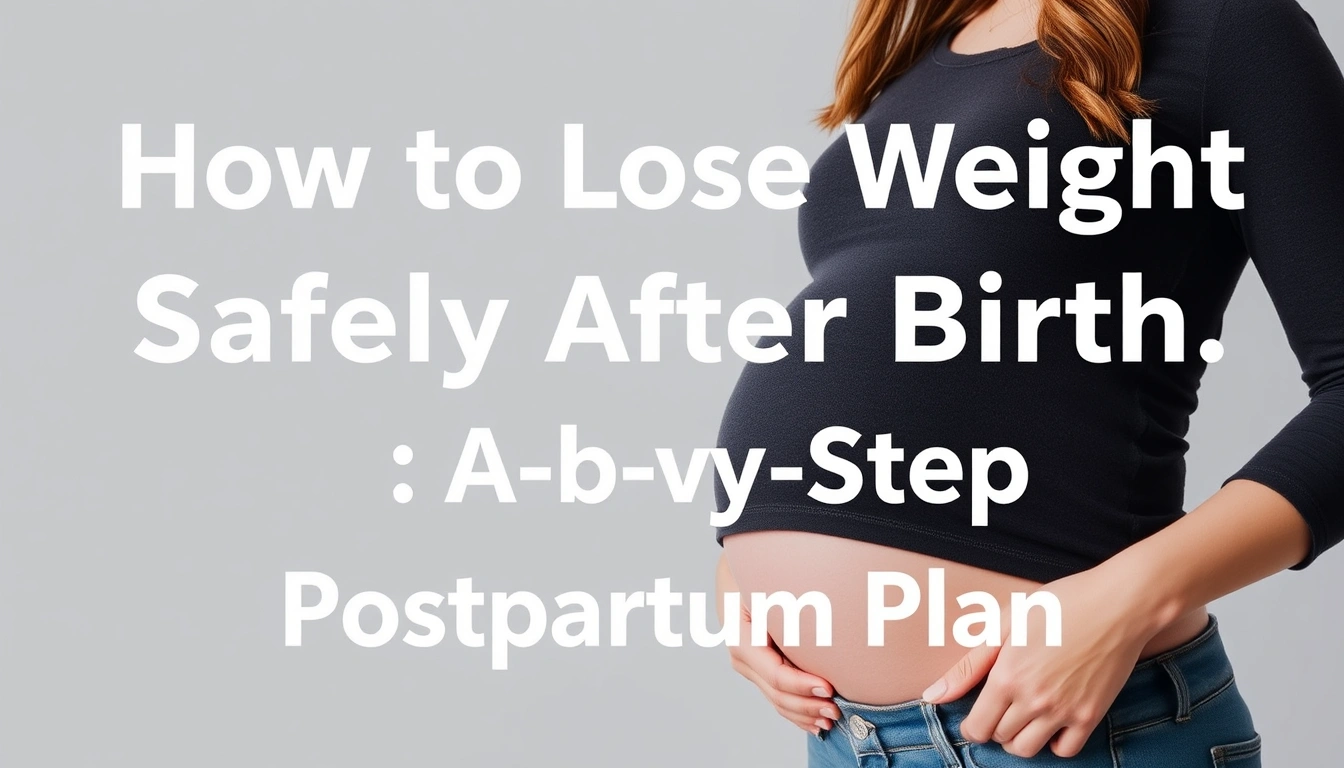 How to Lose Weight Safely After Birth: A Step-by-Step Postpartum Plan How to Lose Weight Safely After Birth: A Step-by-Step Postpartum Plan